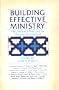 Building effective ministry: Theory and practice in the local church
