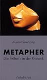 Metapher: Die �sthetik in der Rhetorik. Bilanz eines exemplarischen Begriffs - Anselm Haverkamp