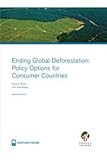 Ending global deforestation : policy options for consumer countries