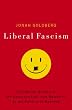 Liberal Fascism: The Secret History of the American Left, From Mussolini to the Politics of Meaning