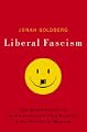 Liberal Fascism: The Secret History of the American Left, From Mussolini to the Politics of Meaning by Jonah Goldberg