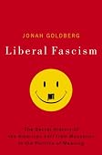 Jonah Goldberg - Liberal Fascism: The Secret History of the American Left, From Mussolini to the Politics of Meaning