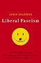 Liberal Fascism: The Secret History of the American Left, From Mussolini to the Politics of Meaning