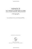 Arnold Schwarzenegger: A Biography (Greenwood Biographies)