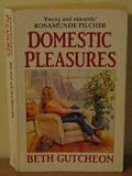 Domestic Pleasures: A Novel