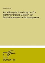 Auswirkung der Umsetzung der EU-Richtlinie "Digitale Signatur" auf Geschäftsprozesse im Rechnungswesen