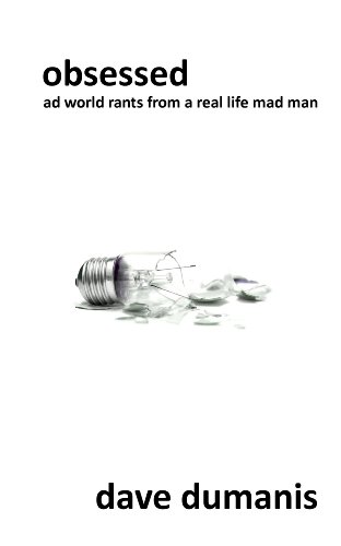 Obsessed: Ad World Rants from a Real-Life Mad Man