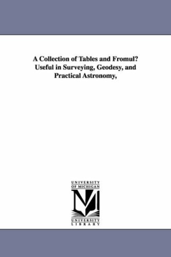 A collection of tables and fromulae useful in surveying, geodesy, and practical astronomy,