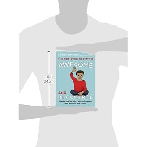 The Kids' Guide to Staying Awesome and In Control: Simple Stuff to Help Children Regulate their Emotions and Senses