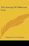 The Sowing Of Alderson Cree