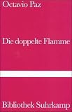 Die doppelte Flamme Liebe und Erotik (Bibliothek Suhrkamp) - Octavio Paz