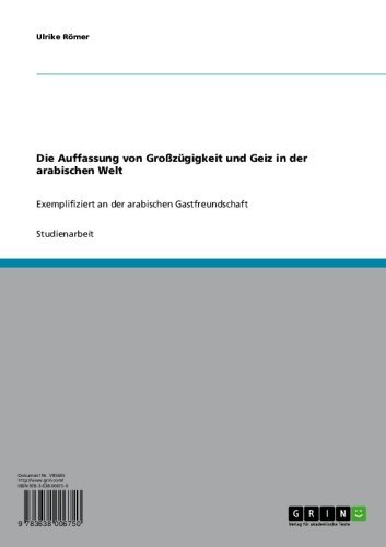 Die Auffassung von Großzügigkeit und Geiz in der arabischen Welt: Exemplifiziert an der arabischen Gastfreundschaft (German Edition)