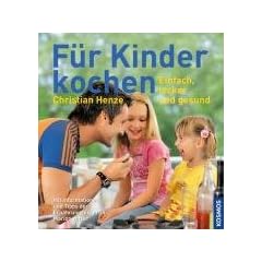 F�r Kinder kochen: Kochen was Kindern wirklich schmeckt, einfach, lecker und gesund. Mit Informationen und Tipps der Ern�hrungsexpertin Marion Jetter