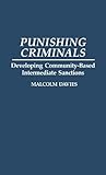Punishing criminals : developing community-based intermediate sanctions