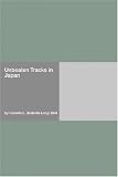 Unbeaten Tracks in Japan: An Account of Travels in the Interior Including Visits to the Aborigines of Yezo and the Shrine of Nikko (Stone Bridge Classics)