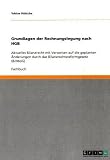 Grundlagen der Rechnungslegung nach HGB: Aktuelles Bilanzrecht mit Verweisen auf die geplanten &Auml;nderungen durch das Bilanzrechtsreformgesetz (BilMoG)