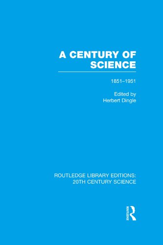 A Century of Science 1851-1951 (Routledge Library Editions: 20th Century Science)