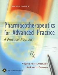 Pharmacotherapeutics for Advanced Practice: A Practical Approach 2nd (second) edition, by Virginia Poole Arcangelo