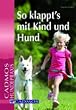 So klappt's mit Kind und Hund