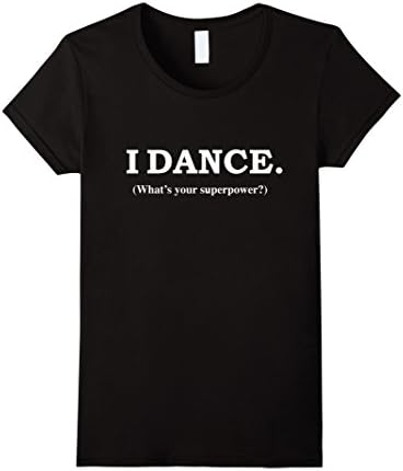 Women's Funny I Dance What's Your Superpower Tshirt Dancer Dance Tee Large Black