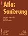 Atlas Sanierung: Instandhaltung, Umbau, Erg&auml;nzung (Konstruktionsatlanten)