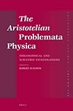 The Aristotelian Problemata physica : philosophical and scientific investigations