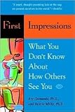 First Impressions: What You Dont Know About How Others See You 1st (first) edition Text Only