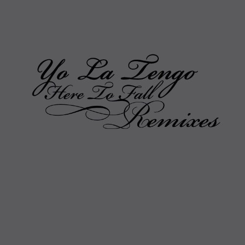 Album art for Here to Fall Remixes by Yo La Tengo