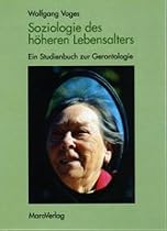 Soziologie des h&ouml;heren Lebensalters: Ein Studienbuch zur Gerontologie