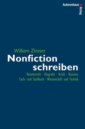 Nonfiction schreiben - Reisebericht, Biografie, Kritik, Business, Fach- und Sachbuch, Wissenschaft und Technik: Fach- und Sachbuch, Biografie, Reisebericht, Kritik, Business, Wissenschaft und Technik Nonfiction schreiben - Reisebericht, Biografie, Kritik, Business, Fach- und Sachbuch, Wissenschaft und Technik: Fach- und Sachbuch, Biografie, Reisebericht, Kritik, Business, Wissenschaft und Technik