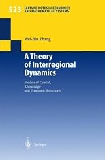 A Theory of Interregional Dynamics: Models of Capital, Knowledge and Economic Structures (Lecture Notes in Economics and Mathematical Systems)