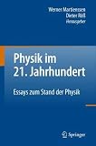 Physik im 21. Jahrhundert: Essays zum Stand der Physik - 
