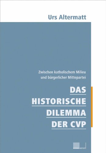 Das historische Dilemma der CVP: Zwischen katholischem Milieu und bürgerlicher Mittepartei (German Edition)