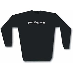 your blog sucks Men's Sweat Shirt in 2 colors Small thru 3XL