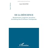 De la D�ficience : Repr�sentations, imaginaire, perceptions du handicap dans la litt�rature Contemporainepar Lalie Segond