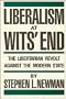Liberalism at Wits' End: The Libertarian Revolt Against the Modern State