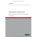 Bedingungsloses Grundeinkommen: Idee, Finanzierung, Chancen, Risiken und Alternativenvon "Frank M�ller"