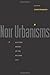 Noir Urbanisms: Dystopic Images of the Modern City (Publications in Partnership with the Shelby Cullom Davis Center at Princeton University)
