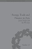 Energy, trade and finance in Asia : a political and economic analysis