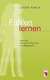 F&uuml;hlen lernen: Eine Frau zwischen Sehnsucht und Magersucht - Laura Kanja