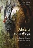Produkt-Bild: Abreits vom Wege: Meditative G&auml;nge durch die Natur