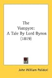 The Vampyre: A Tale By Lord Byron (1819)