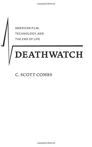 Deathwatch: American Film, Technology, and the End of Life (Film and Culture Series)