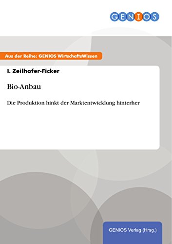 Bio-Anbau: Die Produktion hinkt der Marktentwicklung hinterher (German Edition)