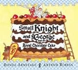 Cover of Small Knight and George and the Royal Chocolate Cake by Ronda Armitage 1846169127