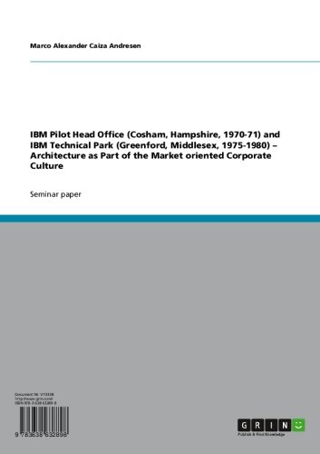 IBM Pilot Head Office (Cosham, Hampshire, 1970-71) and IBM Technical Park (Greenford, Middlesex, 1975-1980) - Architecture as Part of the Market oriented Corporate Culture