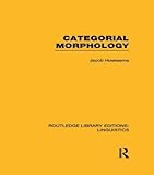 Categorial Morphology (RLE Linguistics B: Grammar) (Routledge Library Editions: Linguistics)