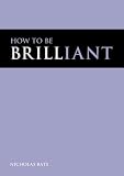 How to be Brilliant