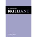 How to be Brilliant