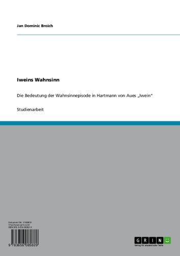 Iweins Wahnsinn: Die Bedeutung der Wahnsinnepisode in Hartmann von Aues 